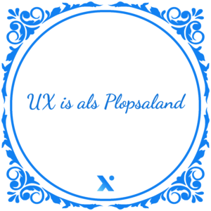 Tegeltje met daarop: UX is als Plopsaland